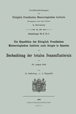 Die Expedition des Königlich Preußischen Meteorologischen Instituts nach Burgos in Spanien zur Beobachtung der totalen Sonnenfinsternis am 30. August 1905 von Lüdeling,  Georg, Nippoldt,  Alfred