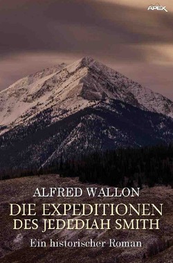 DIE EXPEDITIONEN DES JEDEDIAH SMITH von Wallon,  Alfred