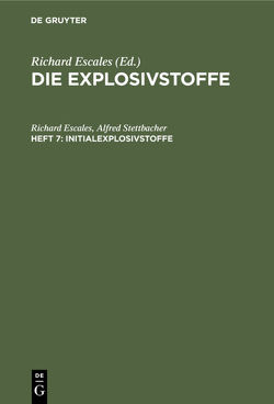 Die Explosivstoffe / Initialexplosivstoffe von Escales,  Richard, Stettbacher,  Alfred
