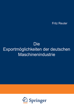 Die Exportmöglichkeiten der deutschen Maschinenindustrie von Bernhard,  Ludwig, Reuter,  Fritz