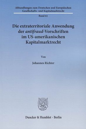 Die extraterritoriale Anwendung der antifraud-Vorschriften im US-amerikanischen Kapitalmarktrecht. von Richter,  Johannes