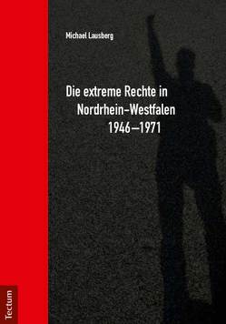 Die extreme Rechte in Nordrhein-Westfalen 1946-1971 von Lausberg,  Michael