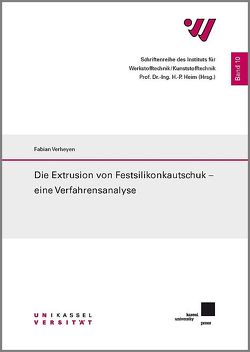Die Extrusion von Festsilikonkautschuk – eine Verfahrensanalyse von Verheyen,  Fabian