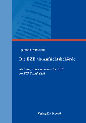 Die EZB als Aufsichtsbehörde von Grabowski,  Tjadina