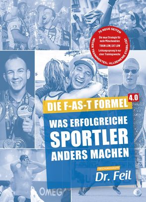 Die F-AS-T Formel 4.0 Was erfolgreiche Sportler anders machen von Feil,  Friederike, Feil,  Wolfgang, Homburg,  Tobias
