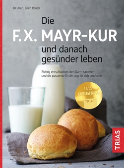 Die F.X. Mayr-Kur und danach gesünder leben von Rauch,  Erich