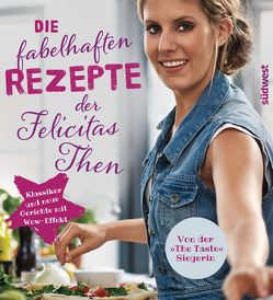 Die fabelhaften Rezepte der Felicitas Then von Then,  Felicitas