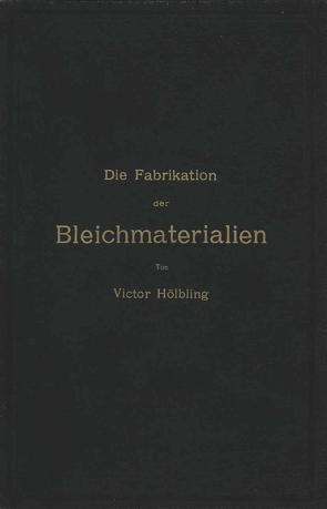 Die Fabrikation der Bleichmaterialien von Hölbling,  Victor