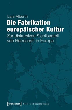 Die Fabrikation europäischer Kultur von Alberth,  Lars