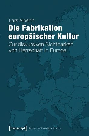 Die Fabrikation europäischer Kultur von Alberth,  Lars