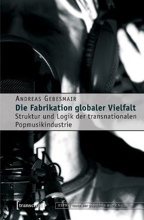 Die Fabrikation globaler Vielfalt von Gebesmair,  Andreas