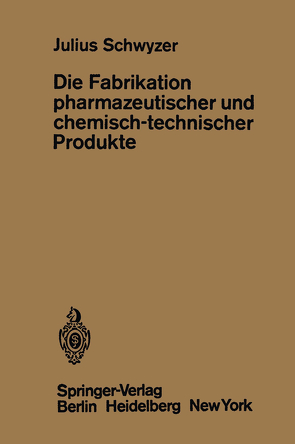 Die Fabrikation pharmazeutischer und chemisch-technischer Produkte von Schwyzer,  J.