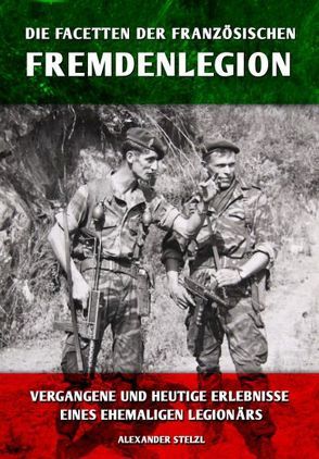 Die Facetten der französischen Fremdenlegion von Stelzl,  Alexander