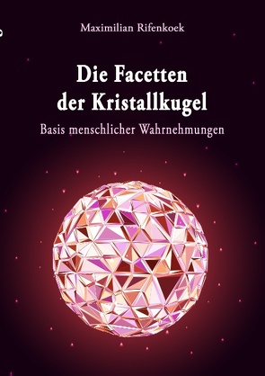 Die Facetten der Kristallkugel von Rifenkoek,  Maximilian