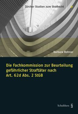 Die Fachkommission zur Beurteilung gefährlicher Straftäter nach Art. 62d Abs. 2 StGB von Rohner,  Barbara
