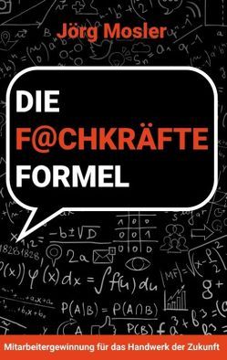 Die Fachkräfteformel von Mosler,  Jörg