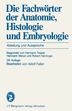 Die Fachwörter der Anatomie, Histologie und Embryologie von Faller,  A., Herrlinger,  R., Stieve,  H., Triepel,  H.
