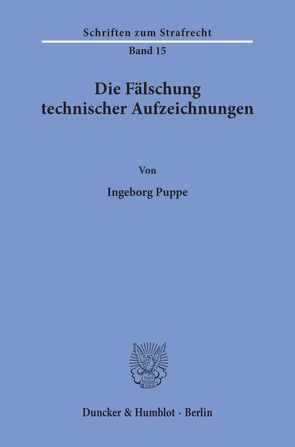 Die Fälschung technischer Aufzeichnungen. von Puppe,  Ingeborg