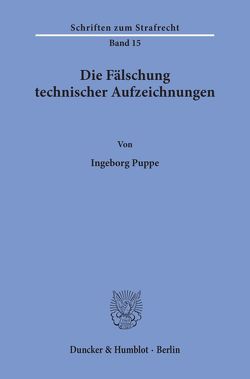 Die Fälschung technischer Aufzeichnungen. von Puppe,  Ingeborg