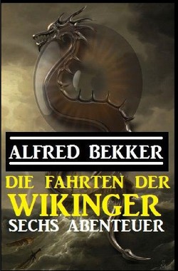 Die Fahrten der Wikinger: Sechs Abenteuer von Bekker,  Alfred