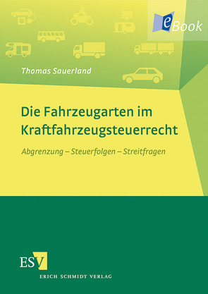 Die Fahrzeugarten im Kraftfahrzeugsteuerrecht von Sauerland,  Thomas