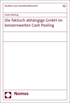 Die faktisch abhängige GmbH im konzernweiten Cash Pooling von Nolting,  Andre