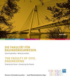 Die Fakultät für Bauingenieurwesen/The Faculty of Civil Engineering von Eberhardsteiner,  Josef, Schneider-Lauscher,  Ramona