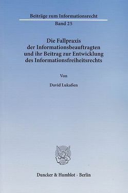Die Fallpraxis der Informationsbeauftragten und ihr Beitrag zur Entwicklung des Informationsfreiheitsrechts. von Lukaßen,  David