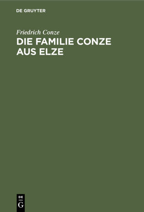 Die Familie Conze aus Elze von Conze,  Friedrich
