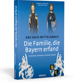Die Familie, die Bayern erfand: Das Haus Wittelsbach von Lewandowski,  Norbert, Schmid,  Gregor M.