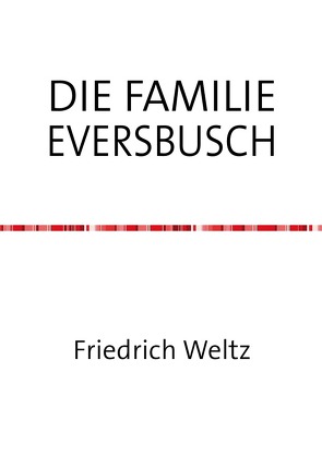 DIE FAMILIE EVERSBUSCH von Weltz,  Friedrich