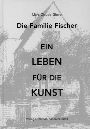 Die Familie Fischer – Ein Leben für die Kunst von Giovo,  Marc-Claude