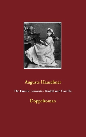 Die Familie Lowositz – Rudolf und Camilla von Hauschner,  Auguste, Weigt,  Detlef