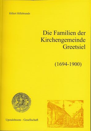 Die Familien der Kirchengemeinde Greetsiel (1694-1900) von Hillebrands,  Hillert