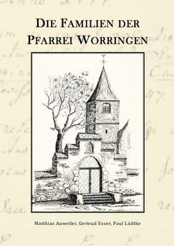 Die Familien der Pfarrei Worringen 1701-1917 von Auweiler,  Matthias, Esser,  Gertrud, Lüdtke,  Paul