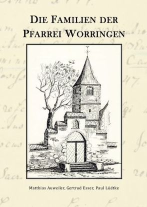 Die Familien der Pfarrei Worringen 1701-1917 von Auweiler,  Matthias, Esser,  Gertrud, Lüdtke,  Paul