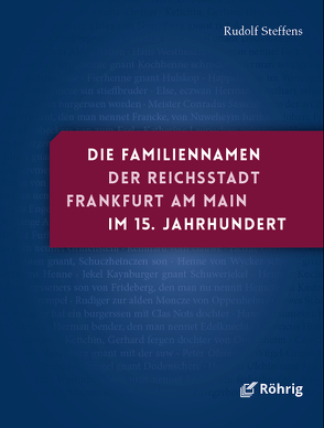 Die Familiennamen der Reichsstadt Frankfurt am Main im 15. Jahrhundert von Steffens,  Rudolf