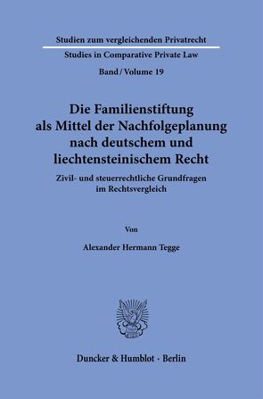 Die Familienstiftung als Mittel der Nachfolgeplanung nach deutschem und liechtensteinischem Recht. von Tegge,  Alexander Hermann