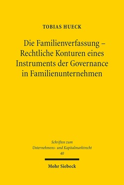 Die Familienverfassung – Rechtliche Konturen eines Instruments der Governance in Familienunternehmen von Hueck,  Tobias