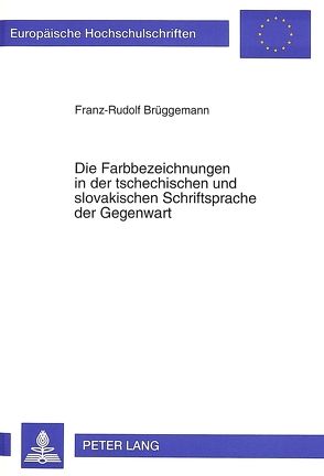 Die Farbbezeichnungen in der tschechischen und slovakischen Schriftsprache der Gegenwart von Brüggemann,  Franz-Rudolf