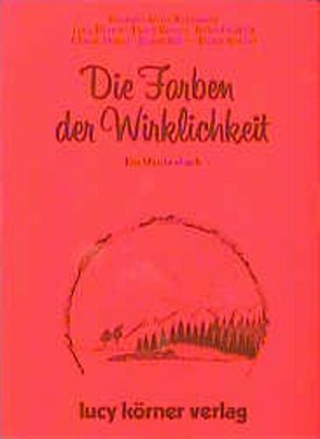 Die Farben der Wirklichkeit von Allert-Wybranietz,  Kristiane, Deinhard,  Herbert, Körner,  Heinz, Kübler,  Roland u.a.