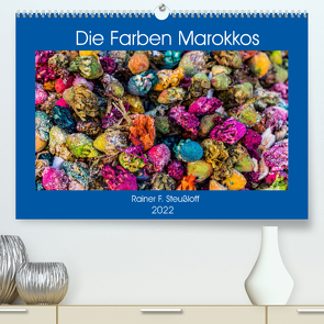 Die Farben Marokkos (Premium, hochwertiger DIN A2 Wandkalender 2022, Kunstdruck in Hochglanz) von F. Steußloff,  Rainer