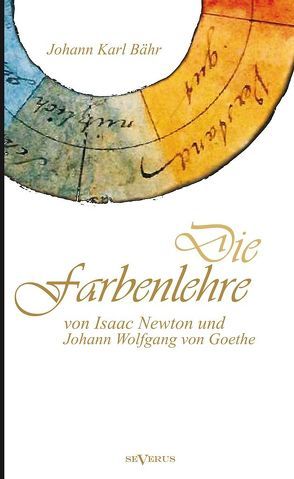 Die Farbenlehre von Isaac Newton und Johann Wolfgang von Goethe von Bähr,  Johann Karl