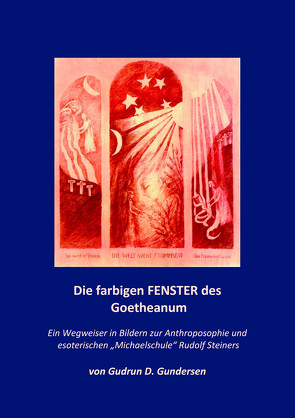 Die farbigen Fenster des Goetheanum von Gundersen,  Gudrun D.