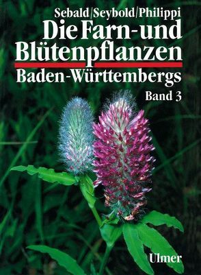 Die Farn- und Blütenpflanzen Baden-Württembergs Band 3 von Philippi,  Georg, Sebald,  Oskar, Seybold,  Siegmund