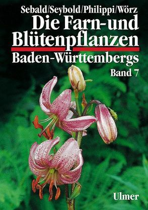 Die Farn- und Blütenpflanzen Baden-Württembergs Band 7 von Philippi,  Georg, Sebald,  Oskar, Seybold,  Siegmund, Wörz,  Arno