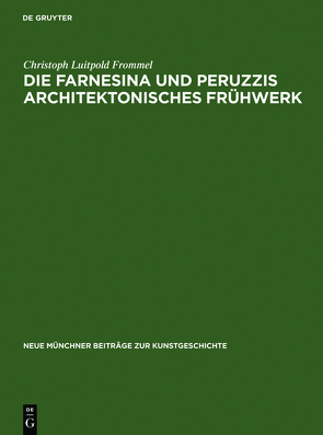 Die Farnesina und Peruzzis architektonisches Frühwerk von Frommel,  Christoph Luitpold