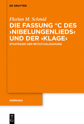 Die Fassung *C des ›Nibelungenlieds‹ und der ›Klage‹ von Schmid,  Florian M.