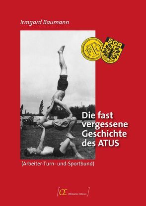 Die fast vergessene Geschichte des ATUS (Arbeiter-Turn-und-Sportbund) von Baumann,  Irmgard