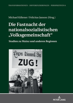 Die Fastnacht der nationalsozialistischen „Volksgemeinschaft“ von Janson,  Felicitas, Kissener,  Michael